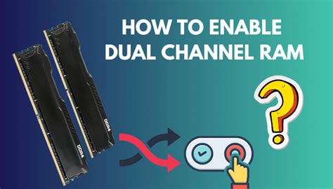 how to enable dual channel ram|How to Enable Dual Channel RAM [Guide for Max Performance].